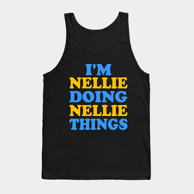 Im Nellie doing Nellie things Tank Top by TTL